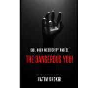 THE DANGEROUS YOU: Kill Your Mediocrity And Be