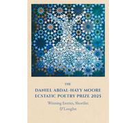 The Daniel Abdal-Hayy Moore Ecstatic Poetry Prize 2025: Winning Entries, Shortlist & Longlist