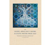 The Daniel Abdal-Hayy Moore Ecstatic Poetry Prize 2025: Winning Entries, Shortlist & Longlist