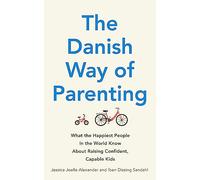 The Danish Way of Parenting: What the Happiest People in the World Know About