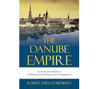 The Danube Empire: An Environmental History of Habsburg State Building and Civic Engagement: 31
