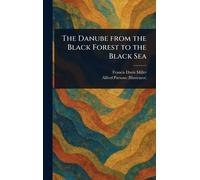 The Danube From the Black Forest to the Black Sea