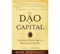 Mark Spitznagel – The Dao of Capital – Austrian Investing in a Distorted World – Copertina rigida