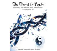 The Dao of the Psyche: An Intuitive’s View on Human Nature and Interactions | A Guide to Effortless Power, Deeper Connections, and Ascend the Rules of the Game of Life |