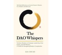 The Dao Whispers: 366 Daily Reflections on Ancient Eastern Wisdom For a Modern Life Well Lived