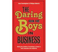 The Daring Book for Boys in Business: A Tool-kit for Marketing to Women in Male Companies and Categories: Solving the Problem of Marketing to Women