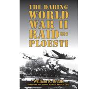 The Daring World War II Raid on Ploesti