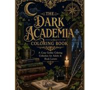 The Dark Academia Coloring Book: A Cozy, Gothic Coloring Book for Adults and Teens