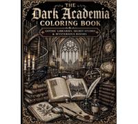 The Dark Academia Coloring Book: Gothic Libraries, Secret Studies & Mysterious Rooms