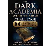 The Dark Academia Word Search Challenge: 100 Difficult Large Print Puzzles for Adults Featuring Rare Vocabulary, Latin Terms, and Scholarly Themes