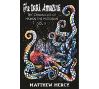 The Dark Amazing: The Chronicles of Habian the Historian: Volume 2