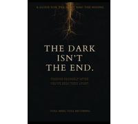 The Dark Isn't the End: Finding Yourself After Being Torn Apart