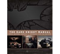 The Dark Knight Manual: Tools, Weapons, Vehicles & Documents from the Batcave