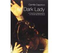 The dark lady. La rivoluzione shakespeariana nei sonetti alla Dama Bruna
