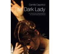 The dark lady. La rivoluzione shakespeariana nei sonetti alla Dama Bruna
