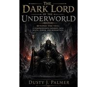 The Dark Lord of the underworld: Beyond the Veil: A Comprehensive Journey into Death, Power, and Redemption
