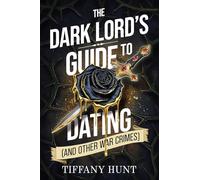The Dark Lord's Guide to Dating and Other War Crimes: Volume 1