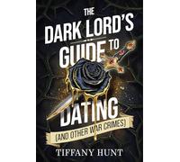 The Dark Lord's Guide to Dating and Other War Crimes: Volume 1