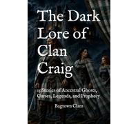 The Dark Lore of Clan Craig: 15 Stories of Ancestral Ghosts, Curses, Legends, and Prophecy