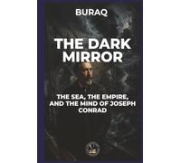 The Dark Mirror: The Sea, the Empire, and the Mind of Joseph Conrad