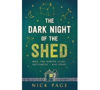 The Dark Night of the Shed: Men, the Midlife Crisis, Spirituality and Sheds