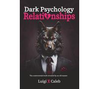 The Dark Psychology behind Relationships: The controversial truth revealed by an old master (English edition): Red pill ,good masculinity, self-esteem