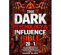 The Dark Psychology & Influence Bible: [20 in 1] 200+ Psychological Techniques for Gaslighting, Mind Control, Covert Manipulation, NLP, Charisma, Persuasion, and Defense Against Toxic Influence