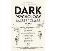 The Dark Psychology Masterclass (Volume 1): 77 Powerful Techniques of Persuasion, Influence, and Manipulation Exposed
