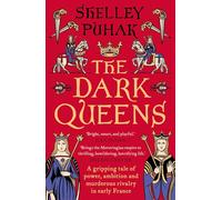 The Dark Queens: A gripping tale of power, ambition and murderous rivalry in early medieval France