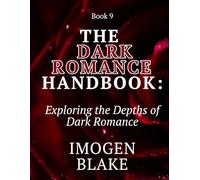 The Dark Romance Handbook: Exploring the Depths of Dark Romance