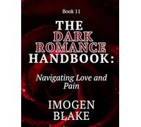 The Dark Romance Handbook: Navigating Love and Pain