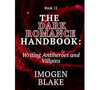 The Dark Romance Handbook: Writing Antiheroes and Villains