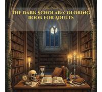 The Dark Scholar: Coloring Book for Adults: 40 Intricate Gothic Library and Dark Academia Scenes for Mindful Relaxation