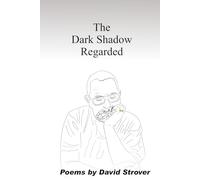 The Dark Shadow Regarded: Poems by David Strover