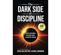 Craig Ballantyne Daniel Woodrum The Dark Side of Discipline (Tascabile)
