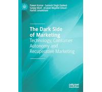 The Dark Side of Marketing: Technology, Consumer Autonomy and Recuperative Marketing