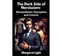 The Dark Side of Narcissism: Manipulation, Deception and Control.: Understanding toxic behaviors and protecting your peace from hidden emotional and psychological abuse.