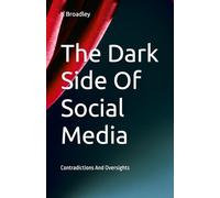 The Dark Side Of Social Media: Contradictions And Oversights