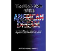 The Dark Side of the American Dream: How Something as Natural as Human Migration Got Out from Our Hands