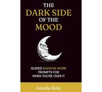 The Dark Side of the Mood: A Shadow Work Journal for Healing, Humor, and Confronting Your Inner Chaos