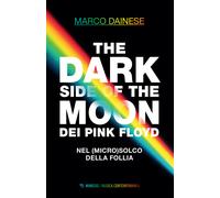 The dark side of the moon dei Pink Floyd. Nel (micro)solco della follia - ...