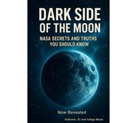 The Dark Side of The Moon: NASA Secrets and Truths You Should Know