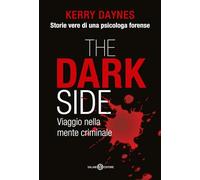 The dark side. Viaggio nella mente criminale - Daynes Kerry