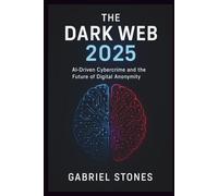 The Dark Web 2025: AI-Driven Cybercrime and the Future of Digital Anonymity