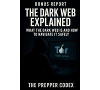 The Dark Web Explained: Understanding Hidden Networks, Safe Navigation, and Protecting Your Family in the Digital Age