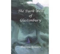 The Dark Well of Glastonbury - Bowers Phillipa