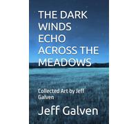THE DARK WINDS ECHO ACROSS THE MEADOWS: Collected Art by Jeff Galven
