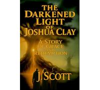 The Darkened Light of Joshua Clay: A Story of Grace and Redemption