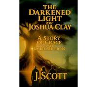 The Darkened Light of Joshua Clay: A Story of Grace and Redemption
