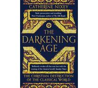 The Darkening Age: The Christian Destruction of the Classical World [Lingua inglese]